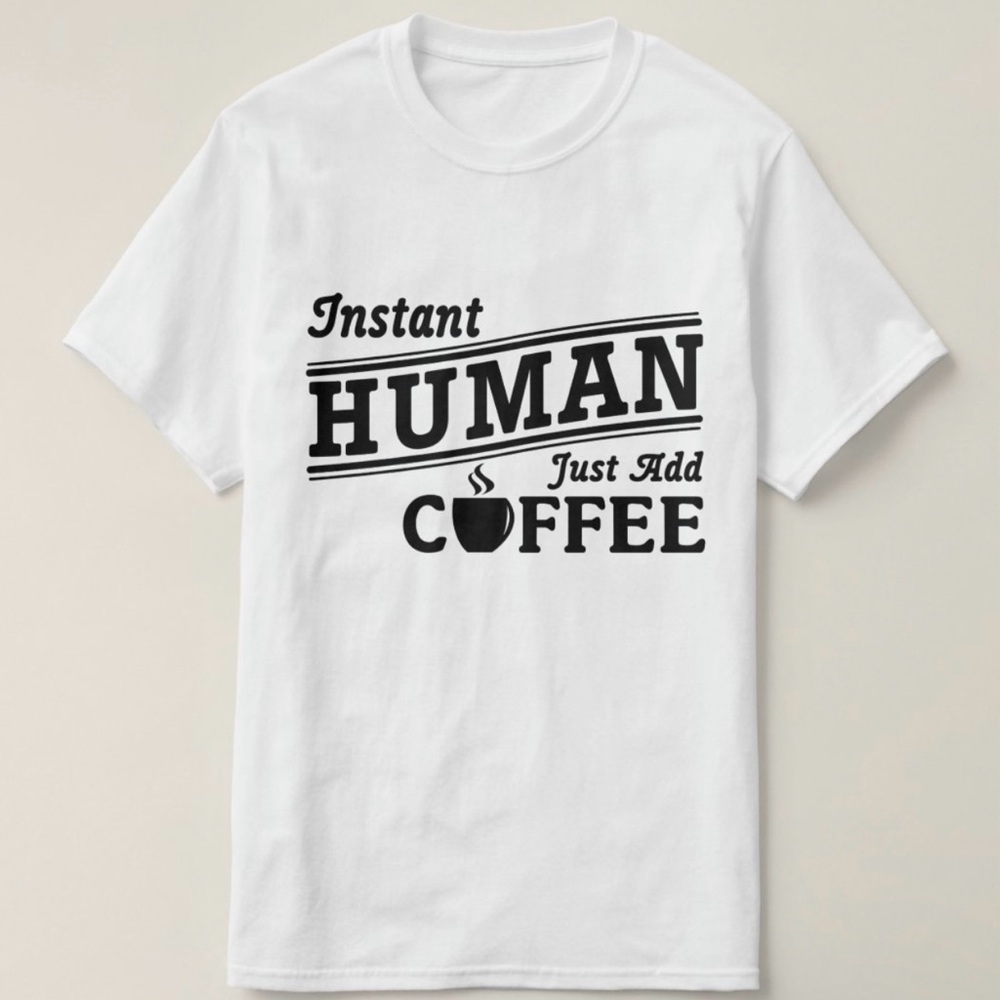 White Graphic T-Shirt - Instant Human Just Add Coffee